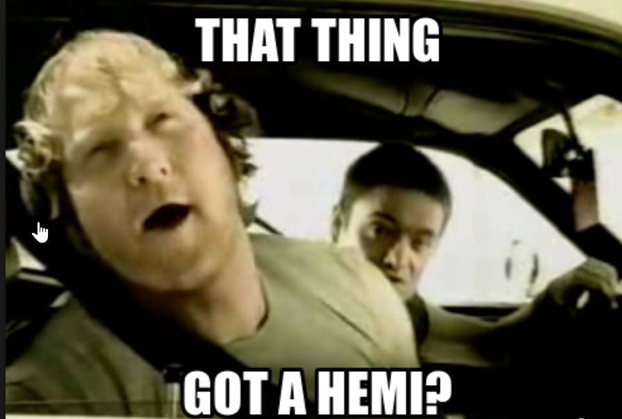 That Thing Gotta Hemi?